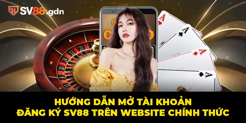 Hướng dẫn mở tài khoản đăng ký SV88 trên website chính thức