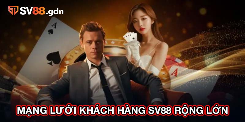 Mạng lưới khách hàng SV88 rộng lớn